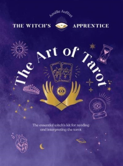 The Art of Tarot : Readings & Interpretations by Amelie Auffret