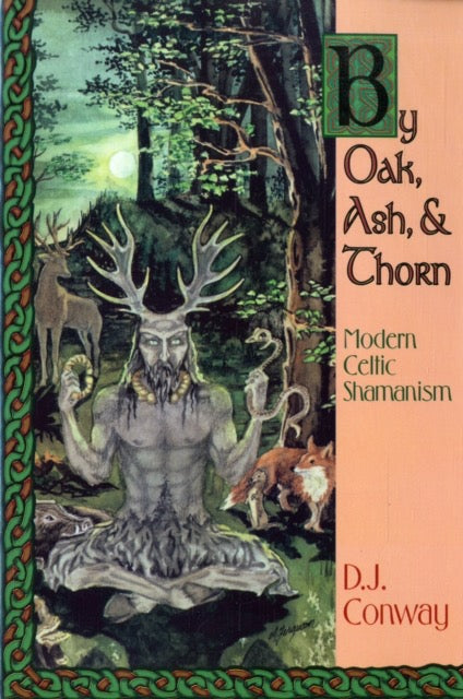 By Oak, Ash, & Thorn : Modern Celtic Shamanism by D.J. Conway