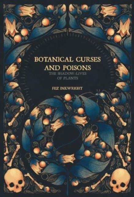Botanical Curses and Poisons : The Shadow-Lives of Plants by Fen Inkwright