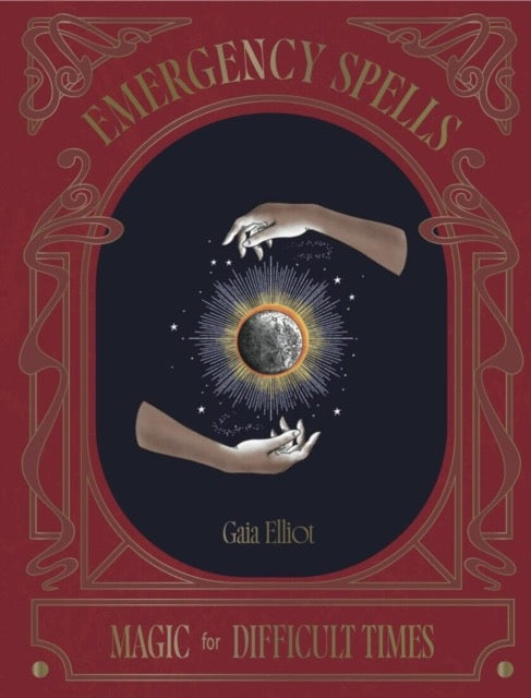 Emergency Spells : Magic For Difficult Times by Gaia Elliot